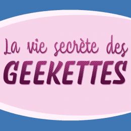 La vie secrète des geekettes