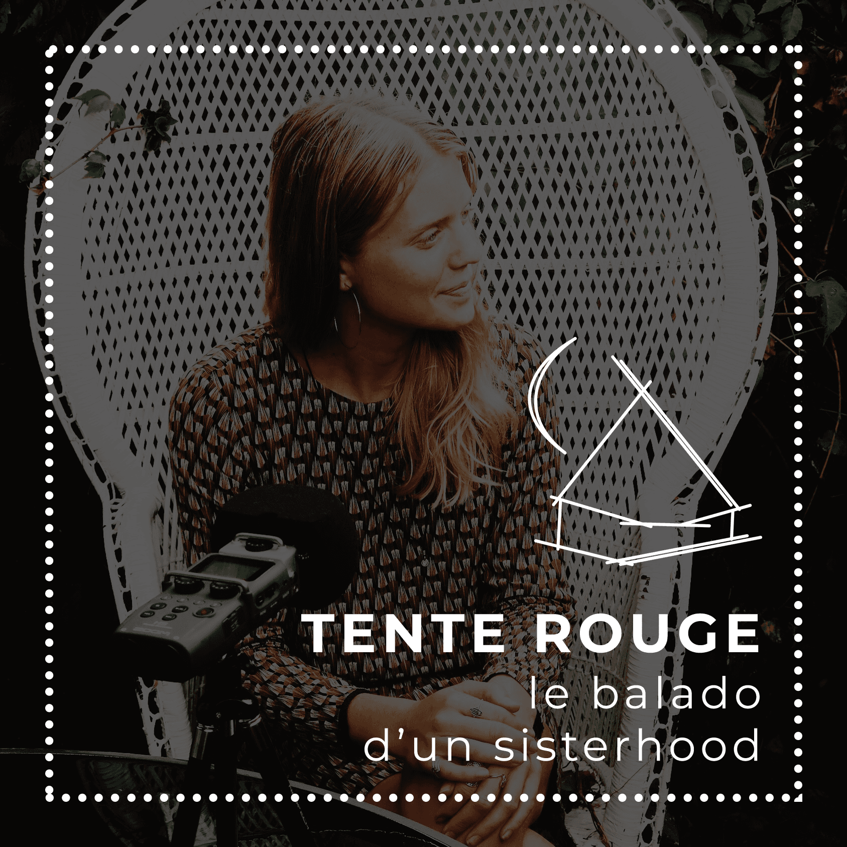 Tente Rouge, le balado d'un sisterhood 