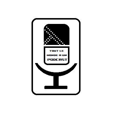 Tout le monde à un podcast 