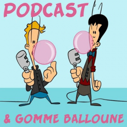 Podcast et Gomme Balloune