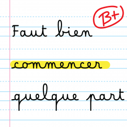 Faut bien commencer quelque part