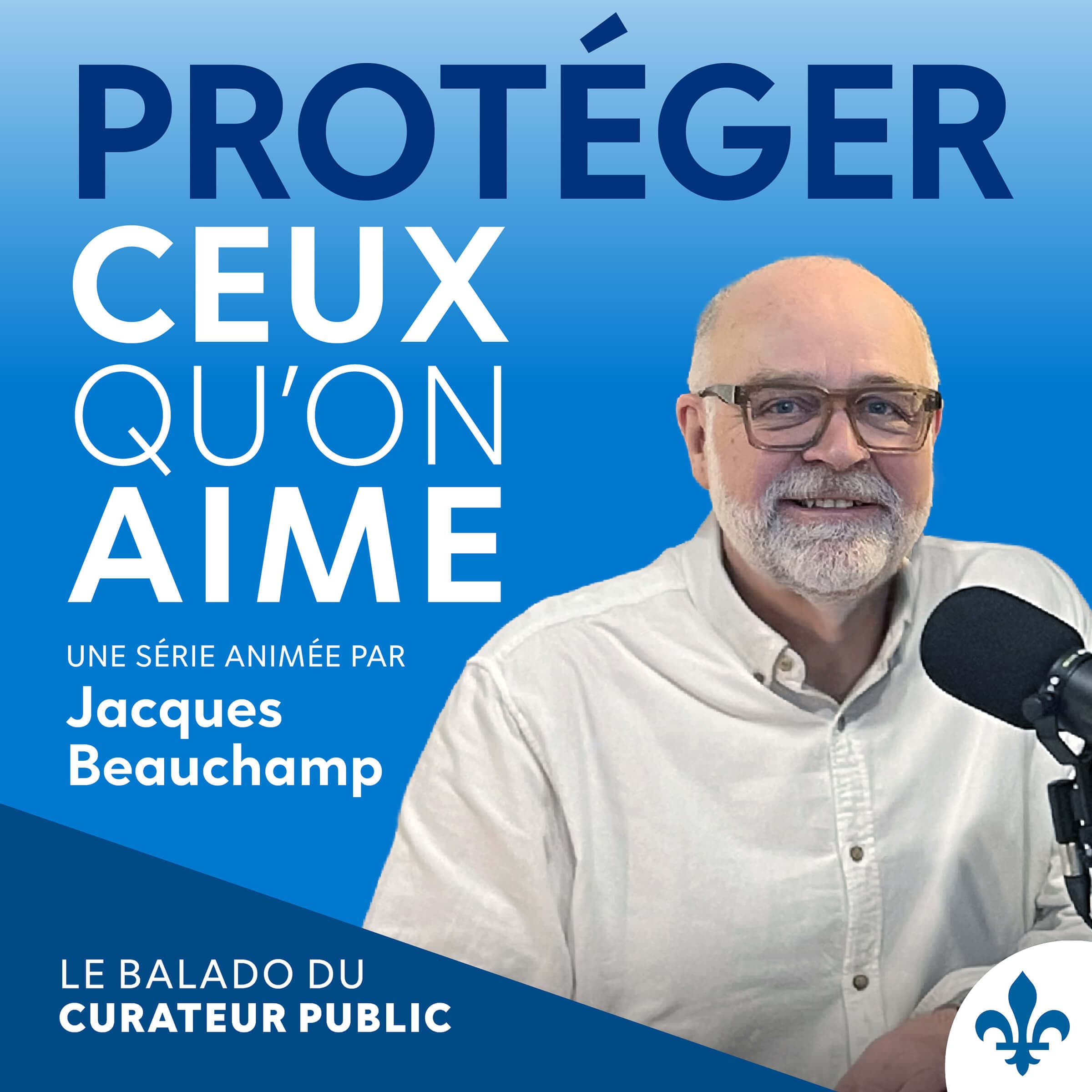 Protéger ceux qu’on aime, le balado du Curateur public