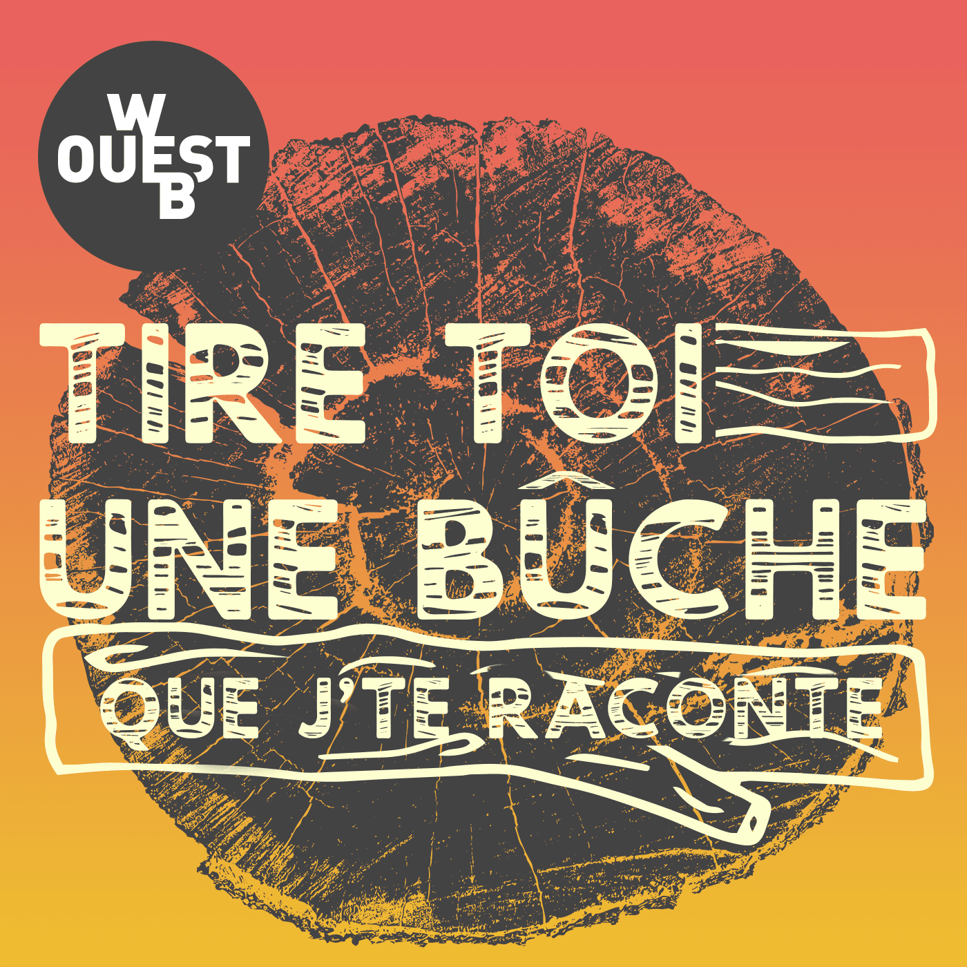 Tire toi une buche que j'te raconte...