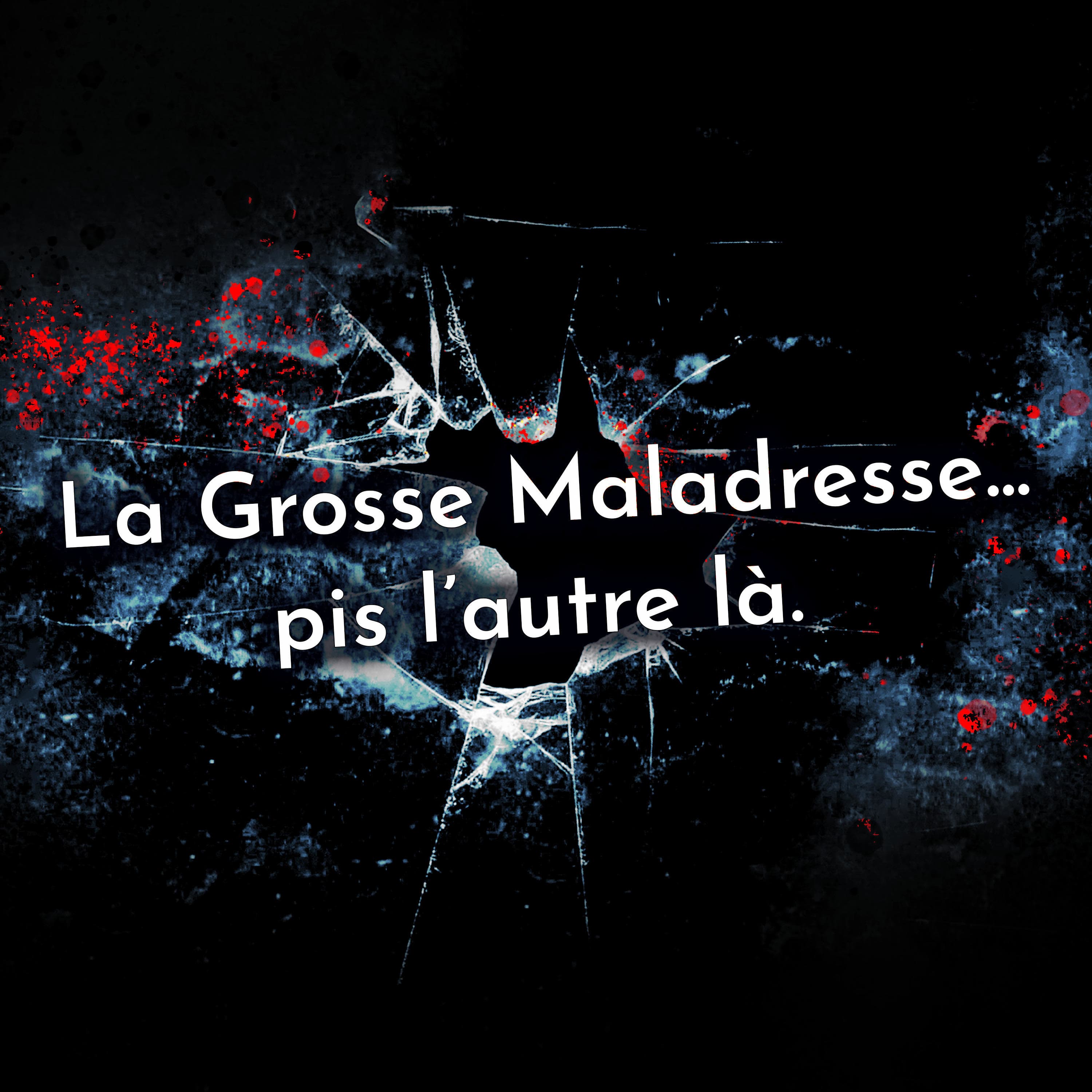 La Grosse Maladresse... pis l'autre là.