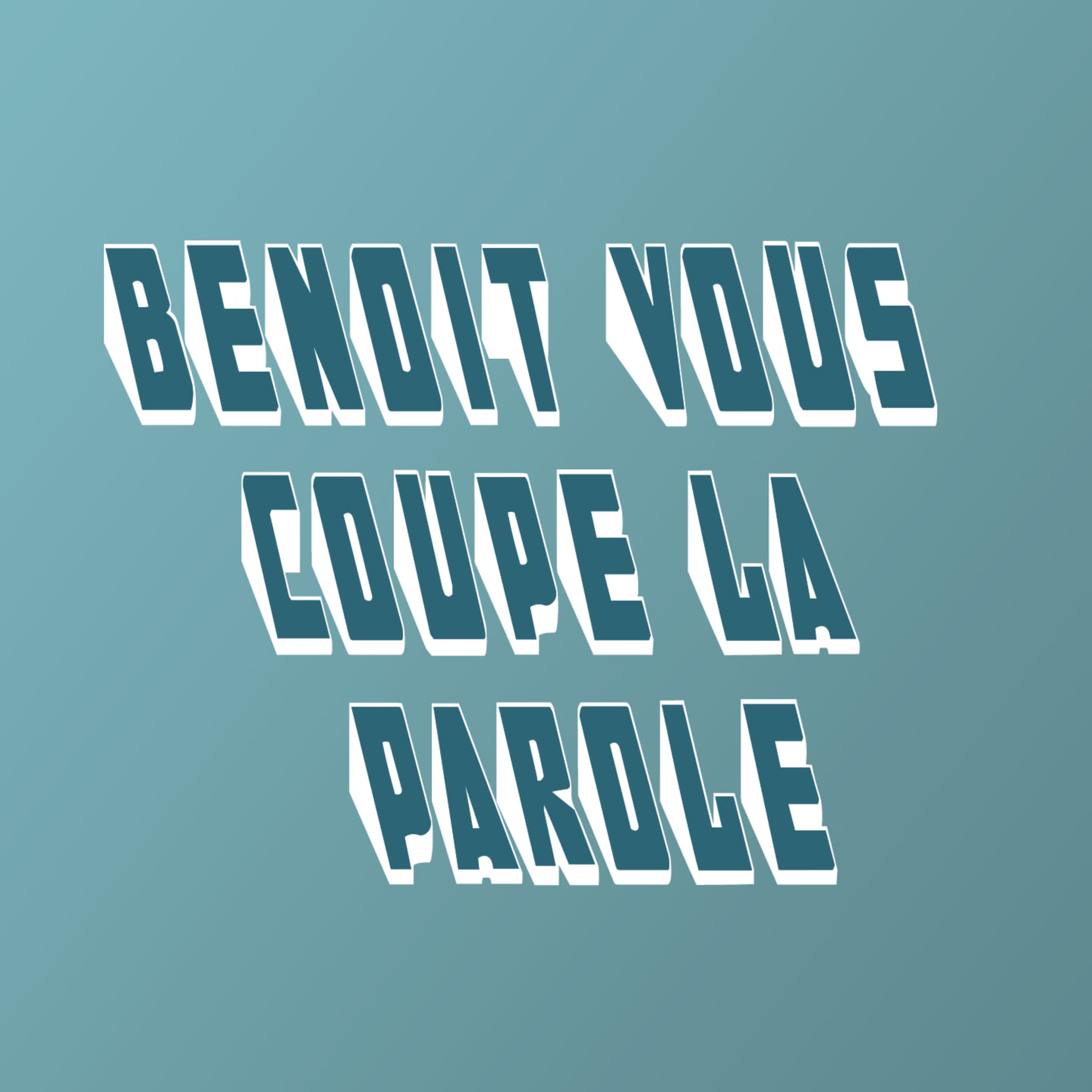 Benoit vous coupe la parole